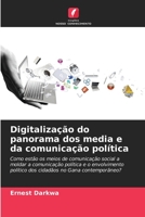 Digitalização do panorama dos media e da comunicação política: Como estão os meios de comunicação social a moldar a comunicação política e o ... no Gana contemporâneo? 6205850583 Book Cover