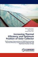 Increasing Thermal Efficiency and Optimum Position of Solar Collector: Performance Improvement of SHWS by Increasing Thermal Efficiency Using Insulation Materials and Optimum Position of Sola 3848498677 Book Cover
