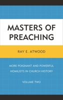 Masters of Preaching: More Poignant and Powerful Homilists in Church History, Volume 2 0761862064 Book Cover