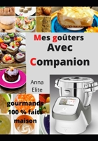Mes go�ters gourmands: 100 % faits maison Avec Companion B09JJ9GHJH Book Cover