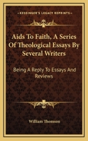 Aids to Faith: A Series of Theological Essays 1022026135 Book Cover