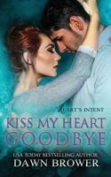 Kiss My Heart Goodbye 1981369104 Book Cover