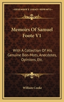 Memoirs Of Samuel Foote V1: With A Collection Of His Genuine Bon-Mots, Anecdotes, Opinions, Etc. 1163093556 Book Cover