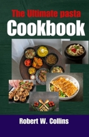The Ultimate Pasta Cookbook: "Master the art of pasta with over 100 delectable recipes and become the ultimate pasta connoisseur!" B0CR7X3JP9 Book Cover