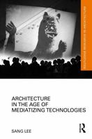 Architecture in the Age of Mediatizing Technologies 103206059X Book Cover