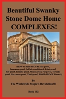 Beautiful Swanky Stone Dome Home COMPLEXES!: (HOW to Build SECURE Tax-proof, Insurance-proof, Self-air-conditioned, Paint-proof, Rot-proof, Termite-proof, Mouse-proof, Fireproof, Tornado-proof, Hurric 168942950X Book Cover