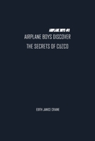 Airplane Boys Discover the Secrets of Cuzco 1774816504 Book Cover