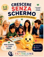 crescere senza schermo attività educative per giocare insieme ogni giorno: Giochi semplici in casa e all’aperto per bambini dai 2 ai 6 anni – Per ... lontano dagli schermi B0H6TV9NM5 Book Cover