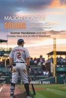 Major League Dreams: Gunnar Henderson and the Orioles’ New Era (A life in Baseball) B0F6XY1T6T Book Cover