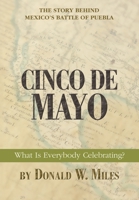 Cinco de Mayo: What Is Everybody Celebrating? 0595392415 Book Cover