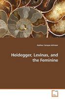 Heidegger, Levinas, and the Feminine 3639165667 Book Cover