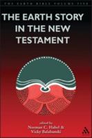 The Earth Story in the New Testament: Volume 5 0826460607 Book Cover
