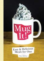 Mug It!: Easy & Delicious Meals for One 1936976781 Book Cover