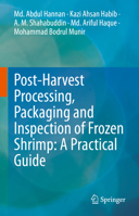 Post-Harvest Processing, Packaging and Inspection of Frozen Shrimp: A Practical Guide 9811915652 Book Cover