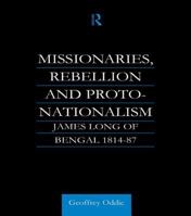 Missionaries, Rebellion and Proto-Nationalism: James Long of Bengal 1138981257 Book Cover