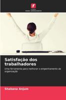 Satisfação dos trabalhadores: Uma ferramenta para melhorar o empenhamento da organização (Portuguese Edition) 6208688620 Book Cover