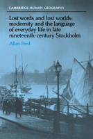 Lost Words and Lost Worlds: Modernity and the Language of Everyday Life in Late Nineteenth-Century Stockholm (Cambridge Human Geography) 0521022258 Book Cover