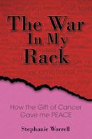 The War In My Rack, How the Gift of Cancer Gave Me Peace 1570740224 Book Cover