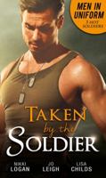 Men In Uniform: Taken By The Soldier: The Soldier's Untamed Heart / Closer... / Groom Under Fire 0263927776 Book Cover