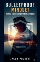Bulletproof Mindset: Mental Resilience for First Responders B0FS3LYYR6 Book Cover