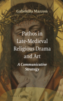 Pathos in Late-Medieval Religious Drama and Art 9004355561 Book Cover