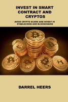 Invest in Smart Contract and Cryptos: Avoid Crypto Scams and Invest in Stablecoins and Blockchains 180603168X Book Cover