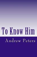 To Know Him 0975008196 Book Cover