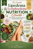The Complete Lipedema & Lymphedema Nutrition Guide: Foods, Minerals, Vitamins, Supplements, Recipes and Instructions. B0HD4QK5GZ Book Cover