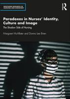 Paradoxes in Nurses’ Identity, Culture and Image: The Shadow Side of Nursing (Routledge Research in Nursing and Midwifery) 1138491268 Book Cover