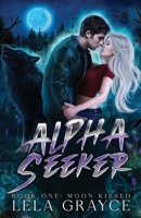 Moon Kissed: Alpha Seeker Series Book 1 B0CHKY1BKG Book Cover