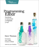 Programming Elixir: Functional -> Concurrent -> Pragmatic -> Fun 1937785580 Book Cover