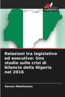 Relazioni tra legislativo ed esecutivo: Uno studio sulle crisi di bilancio della Nigeria nel 2016 (Italian Edition) 6204191594 Book Cover