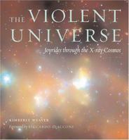 The Violent Universe: Joyrides through the X-ray Cosmos 0801881153 Book Cover