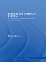 Ethnicity and Urban Life in China: A Comparative Study of Hui Muslims and Han Chinese 0415666430 Book Cover