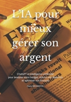 Mieux gérer votre argent et vos finances personnelles avec l’intelligence artificielle: Guide complet pour analyser, structurer et optimiser ses finances personnelles (French Edition) B0GP6P6RHC Book Cover