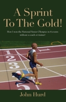 A Sprint to The Gold: How I Won the National Senior Olympics Without a Coach or Trainer 1647195926 Book Cover