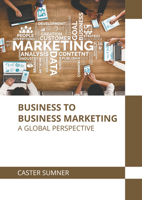 Business to Business Marketing: A Global Perspective 1647288533 Book Cover