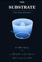 The Substrate - A New Theory of Everything B0H2TS28GL Book Cover