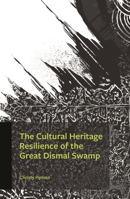 The Cultural Heritage Resilience of the Great Dismal Swamp 0761874380 Book Cover