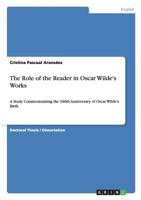 The Role of the Reader in Oscar Wilde's Works: A Study Commemorating the 160th Anniversary of Oscar Wilde's Birth 3656657556 Book Cover