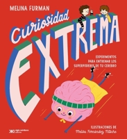 Curiosidad extrema: Experimentos para entrenar los superpoderes de tu cerebro (Área infantil y juvenil) (Spanish Edition) 607031414X Book Cover