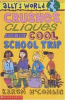 Crushes, Cliques and the Cool, School Trip 0439978637 Book Cover