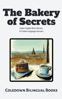 The Bakery of Secrets: Italian-English Short Stories for Italian Language Learners B0CK1FWZJX Book Cover