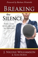 Breaking the Silence : Taking a Stand for Life, Liberty, and All Things Good 0985139668 Book Cover