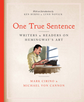 One True Sentence: Writers and Readers on Hemingway’s Art 1567927130 Book Cover
