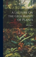A Lecture On the Geography of Plants 1021707139 Book Cover