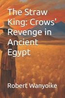 The Straw King: Crows' Revenge in Ancient Egypt B0DS6KY1SJ Book Cover