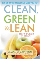 Clean, Green, and Lean: Get Rid of the Toxins That Make You Fat 0470409231 Book Cover
