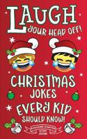 Laugh Your Head Off! Christmas Jokes Every Kid Should Know!: Stocking Stuffer LOL Kids Edition! 1731230591 Book Cover