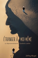 Étranger À Moi-Même: La dépersonnalisation: l'épidémie cachée (French Edition) B0G62KGBSP Book Cover